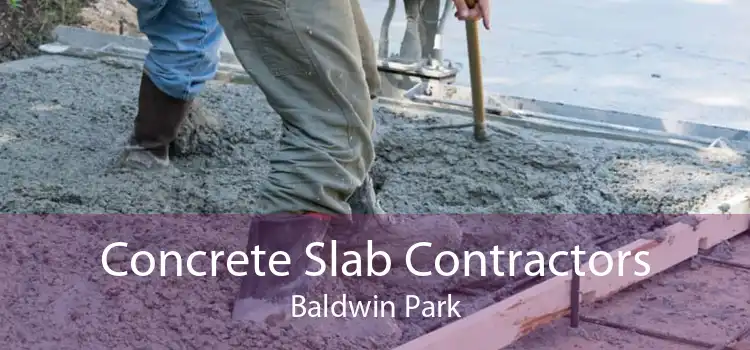 Concrete Slab Contractors Baldwin Park