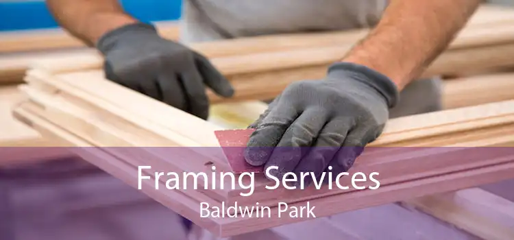 Framing Services Baldwin Park