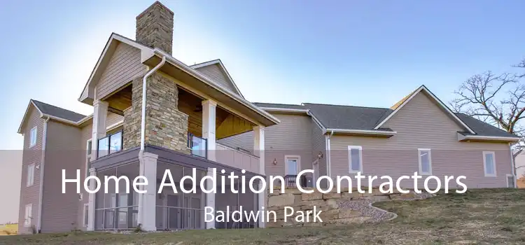 Home Addition Contractors Baldwin Park